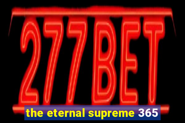 the eternal supreme 365